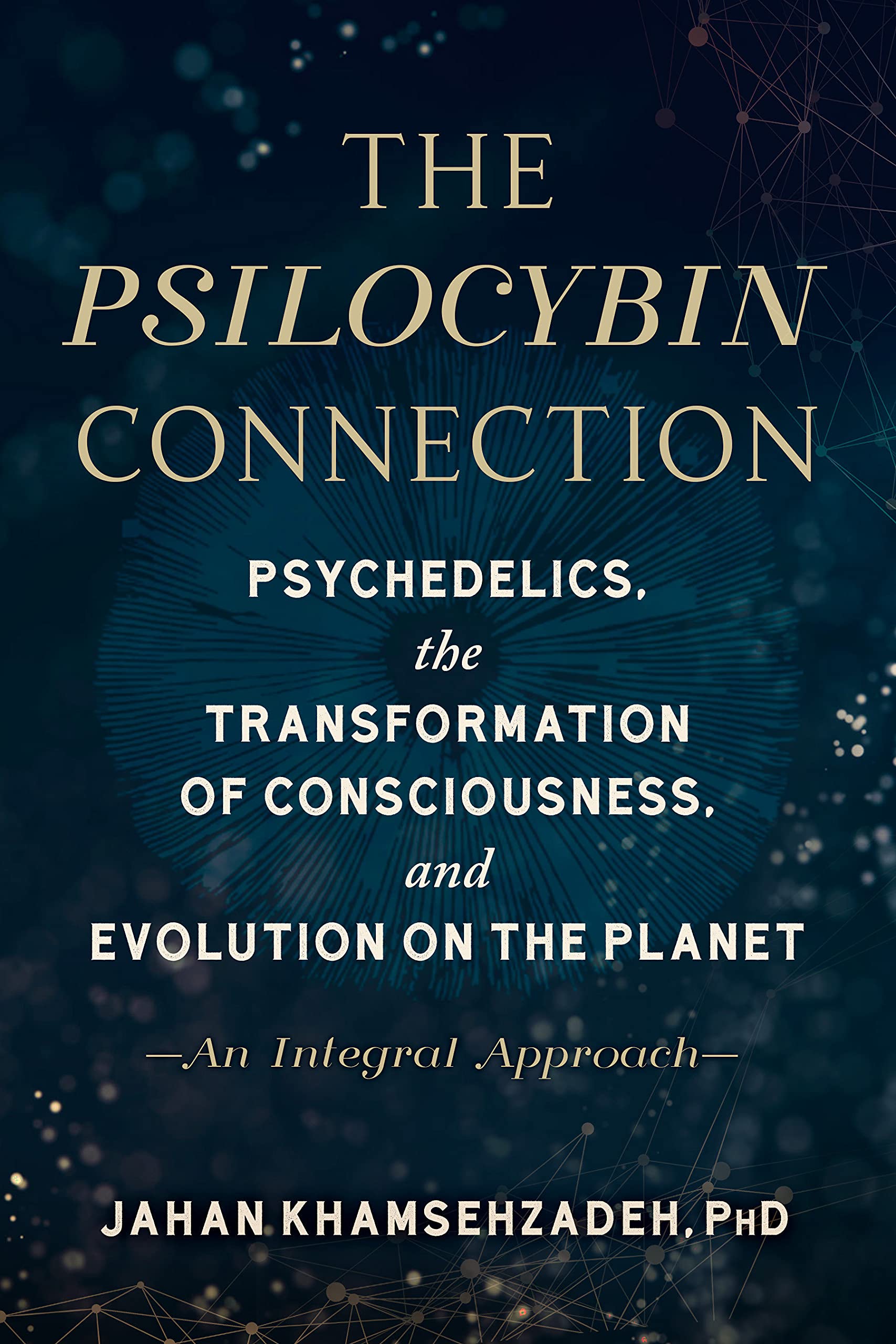 The Psilocybin Connection: Psychedelics, the Transformation of Consciousness, and Evolution on the Planet-- An Integral Approach (PDF/EPUB Version)
