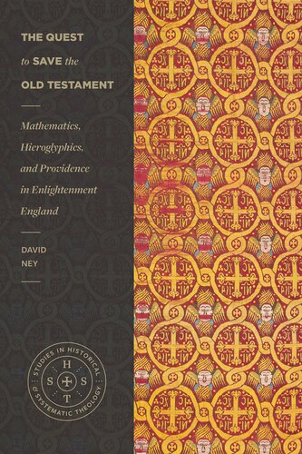 The Quest to Save the Old Testament: Mathematics, Hieroglyphics, and Providence in Enlightenment England (Studies in Historical and Systematic Theology) (PDF/EPUB Version)
