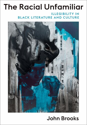The Racial Unfamiliar: Illegibility in Black Literature and Culture (PDF/EPUB Version)