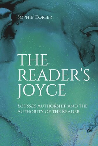 The Reader's Joyce: Ulysses, Authorship and the Authority of the Reader (PDF/EPUB Version)