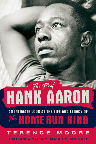 The Real Hank Aaron: An Intimate Look at the Life and Legacy of the Home Run King (PDF/EPUB Version)