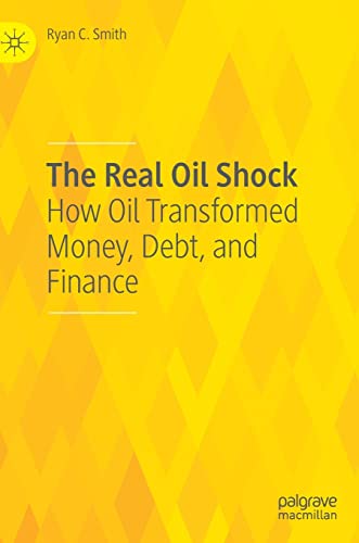 The Real Oil Shock: How Oil Transformed Money, Debt, and Finance (PDF/EPUB Version)