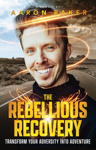 The Rebellious Recovery: Transform Your Adversity Into Adventure (PDF/EPUB Version)