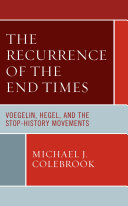 The Recurrence of the End Times: Voegelin, Hegel, and the Stop-History Movements (PDF/EPUB Version)