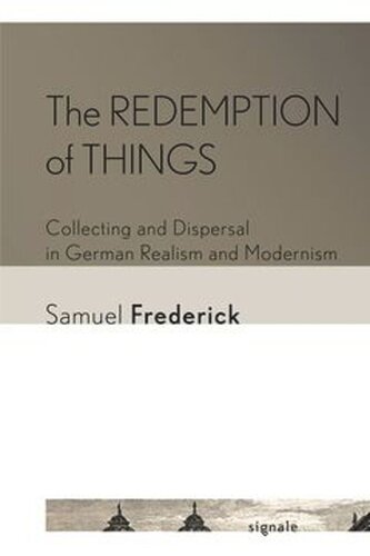 The Redemption of Things: Collecting and Dispersal in German Realism and Modernism (PDF/EPUB Version)