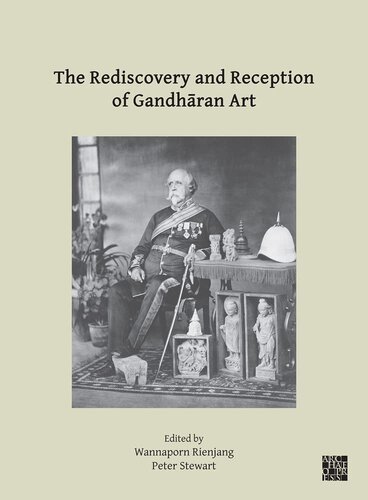 The Rediscovery and Reception of Gandharan Art: Proceedings of the Fourth International Workshop of the Gandhara Connections Project, University of Oxford, 24th-26th March, 2021 (PDF/EPUB Version)