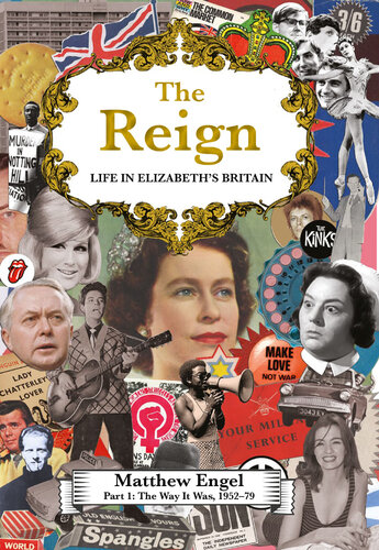The Reign - Life in Elizabeth's Britain: Part I: The Way It Was, 1952–79 (PDF/EPUB Version)