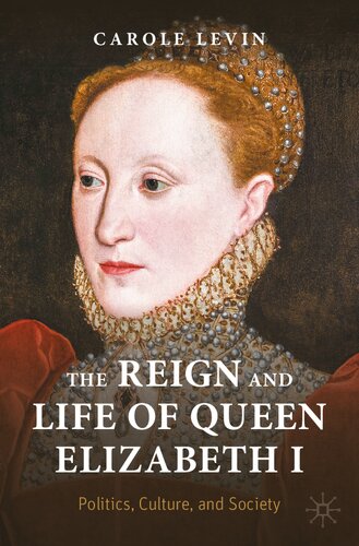 The Reign and Life of Queen Elizabeth I: Politics, Culture, and Society (Queenship and Power) (PDF/EPUB Version)
