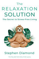 The Relaxation Solution: The Secret to Stress-Free Living (PDF/EPUB Version)