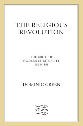 The Religious Revolution: The Birth of Modern Spirituality, 1848-1898 (PDF/EPUB Version)