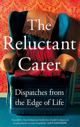 The Reluctant Carer: Dispatches from the Edge of Life (PDF/EPUB Version)