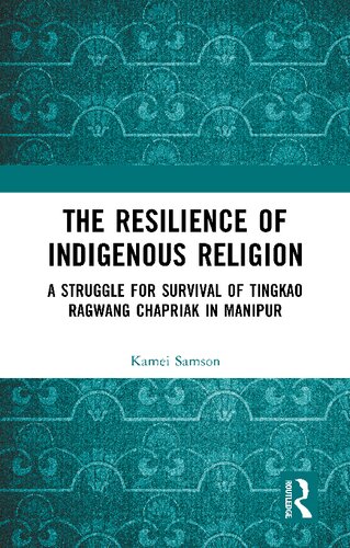 The Resilience of Indigenous Religion: A Struggle for Survival of Tingkao Ragwang Chapriak in Manipur (PDF/EPUB Version)