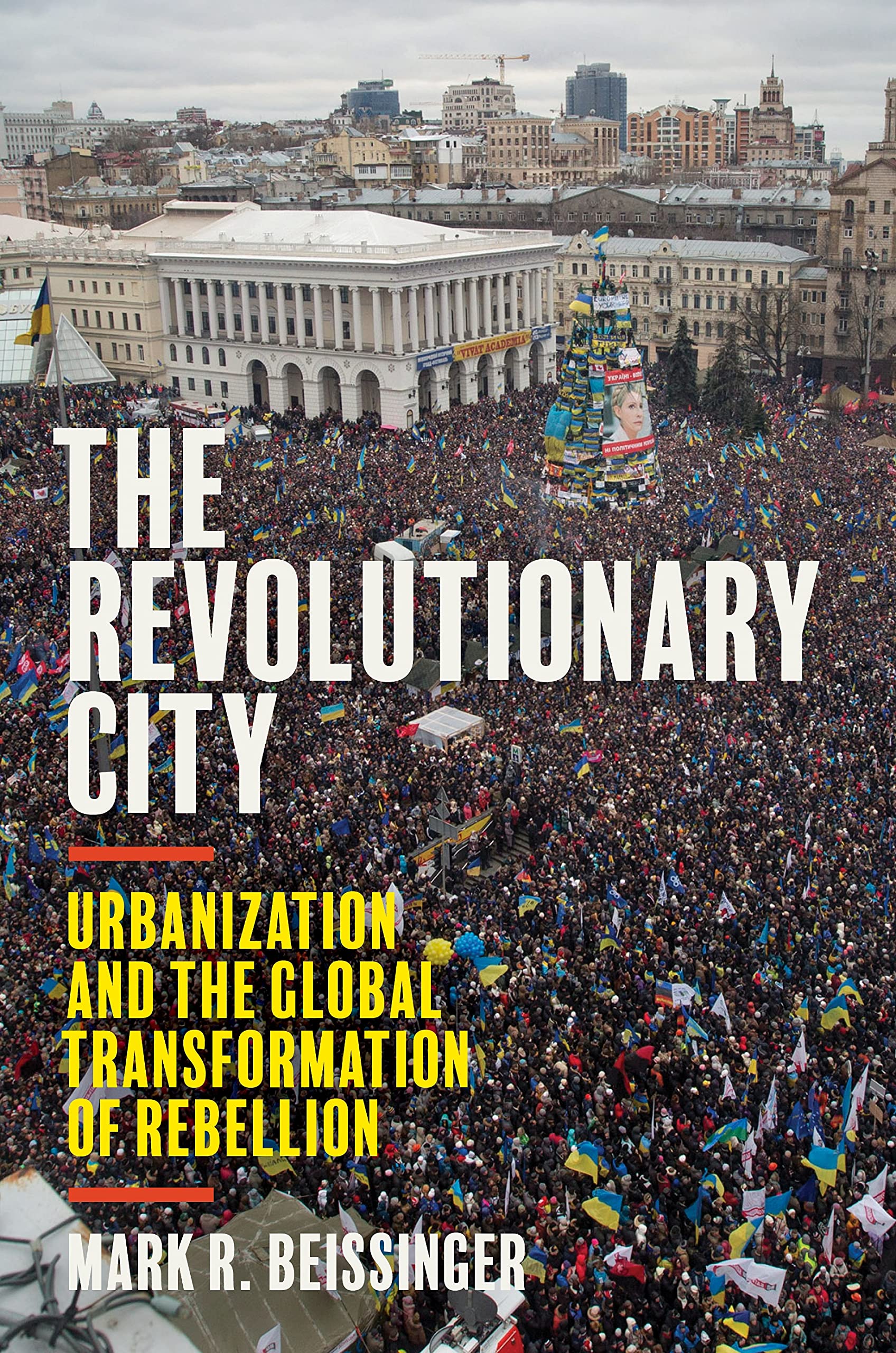The Revolutionary City: Urbanization and the Global Transformation of Rebellion (PDF/EPUB Version)