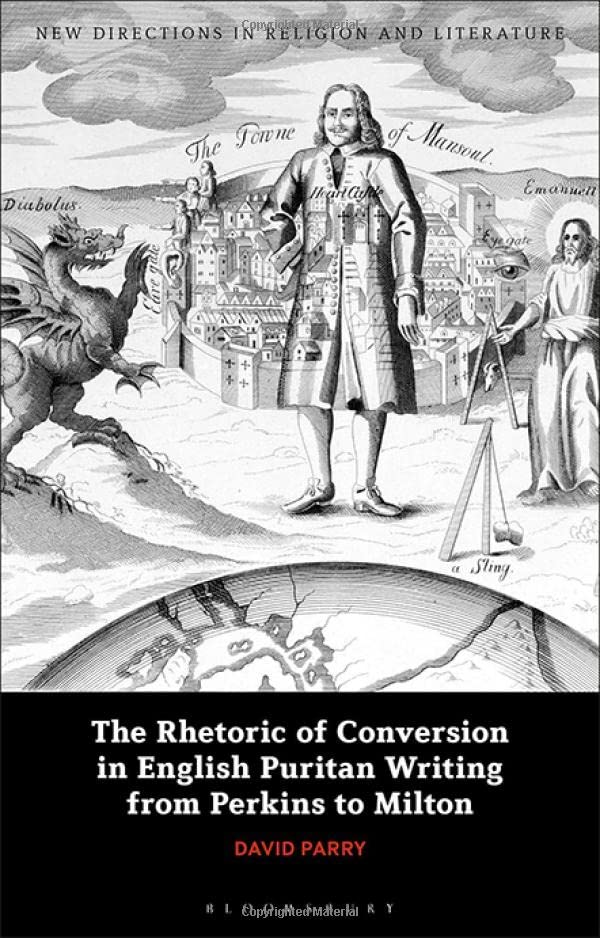 The Rhetoric of Conversion in English Puritan Writing from Perkins to Milton (PDF/EPUB Version)