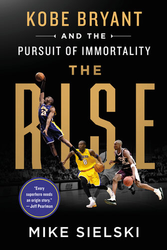 The Rise: Kobe Bryant and the Pursuit of Immortality (PDF/EPUB Version)