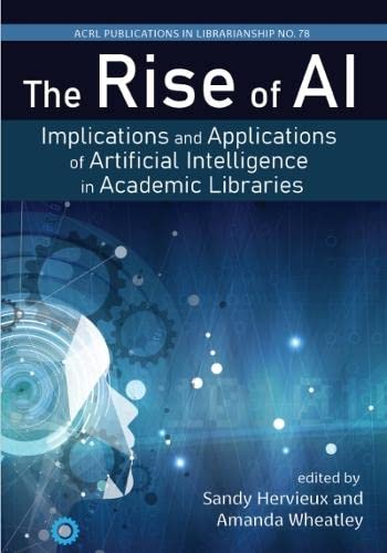 The Rise of AI:: Implications and Applications of Artificial Intelligence in Academic Libraries (Volume 78) (Publications in Librarianship) (PDF/EPUB Version)