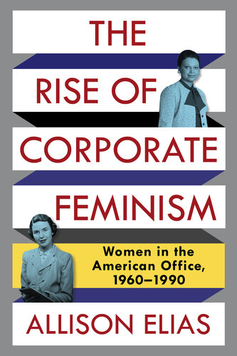 The Rise of Corporate Feminism: Women in the American Office, 1960–1990 (PDF/EPUB Version)