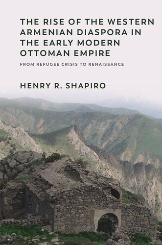 The Rise of the Western Armenian Diaspora in the Early Modern Ottoman Empire: From Refugee Crisis to Renaissance in the 17th Century (PDF/EPUB Version)