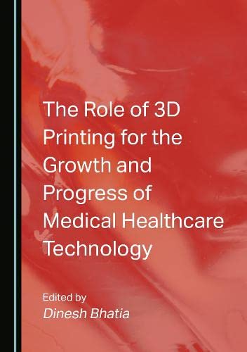 The Role of 3D Printing for the Growth and Progress of Medical Healthcare Technology (PDF/EPUB Version)