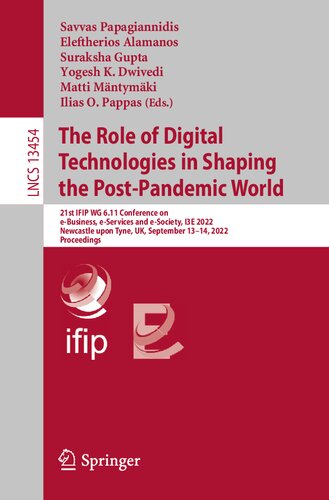 The Role of Digital Technologies in Shaping the Post-Pandemic World: 21st IFIP WG 6.11 Conference on e-Business, e-Services and e-Society, I3E 2022, Newcastle upon Tyne, UK, September 13–14, 2022, Proceedings (PDF/EPUB Version)