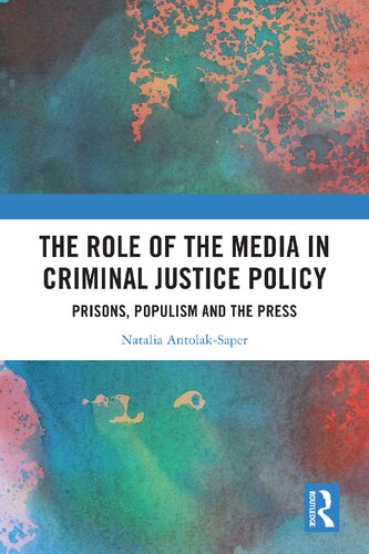 The Role of the Media in Criminal Justice Policy: Prisons, Populism and the Press (PDF/EPUB Version)