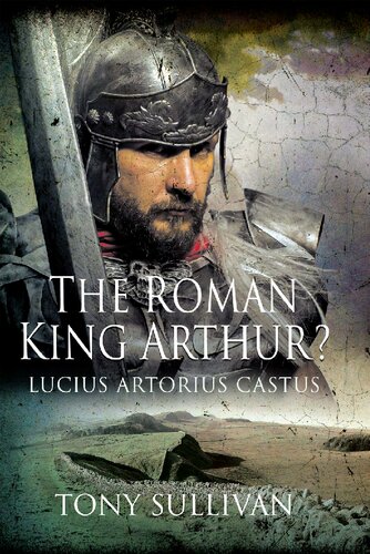 The Roman King Arthur? : Lucius Artorius Castus (PDF/EPUB Version)