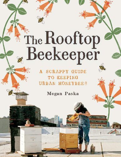 The Rooftop Beekeeper the scrappy guide to keeping Urban honeybees (PDF/EPUB Version)