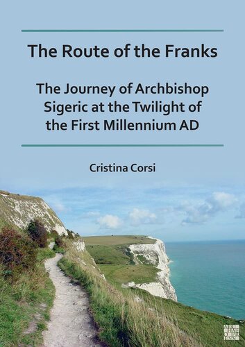The Route of the Franks: The Journey of Archbishop Sigeric at the Twilight of the First Millennium Ad (PDF/EPUB Version)