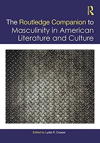 The Routledge Companion to Masculinity in American Literature and Culture (PDF/EPUB Version)