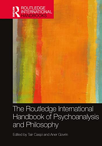 The Routledge International Handbook of Psychoanalysis and Philosophy (PDF/EPUB Version)