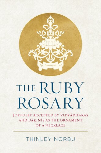 The Ruby Rosary : Joyfully Accepted by Vidyadharas and Dakinis as the Ornament of a Necklace (PDF/EPUB Version)