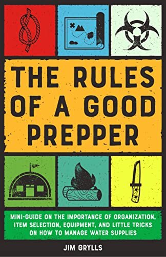 The Rules of a Good Prepper: Mini Guide on the Importance of Organization, Item Selection, Equipment, and Little Tricks (PDF/EPUB Version)