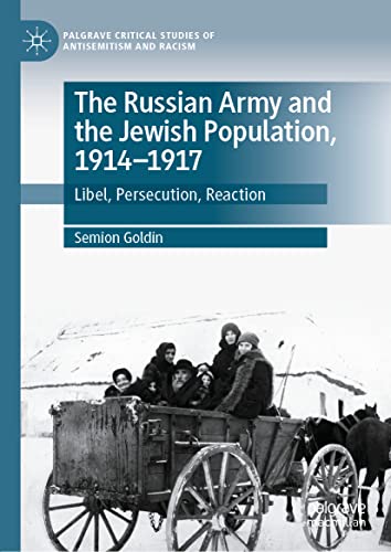 The Russian Army and the Jewish Population, 1914–1917: Libel, Persecution, Reaction (PDF/EPUB Version)