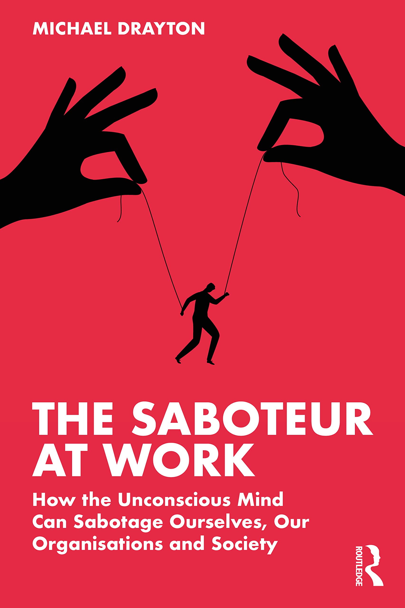 The Saboteur at Work: How the Unconscious Mind Can Sabotage Ourselves, Our Organisations and Society (PDF/EPUB Version)