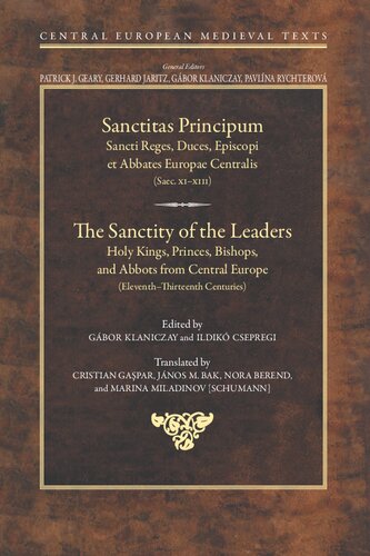 The Sanctity of the Leaders: Holy Kings, Princes, Bishops, and Abbots from Central Europe (11th to 13th Centuries) (Central European Medieval Texts): 7 (PDF/EPUB Version)