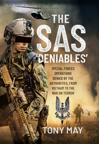 The SAS ‘Deniables’: Special Forces Operations, denied by the Authorities, from Vietnam to the War on Terror (PDF/EPUB Version)
