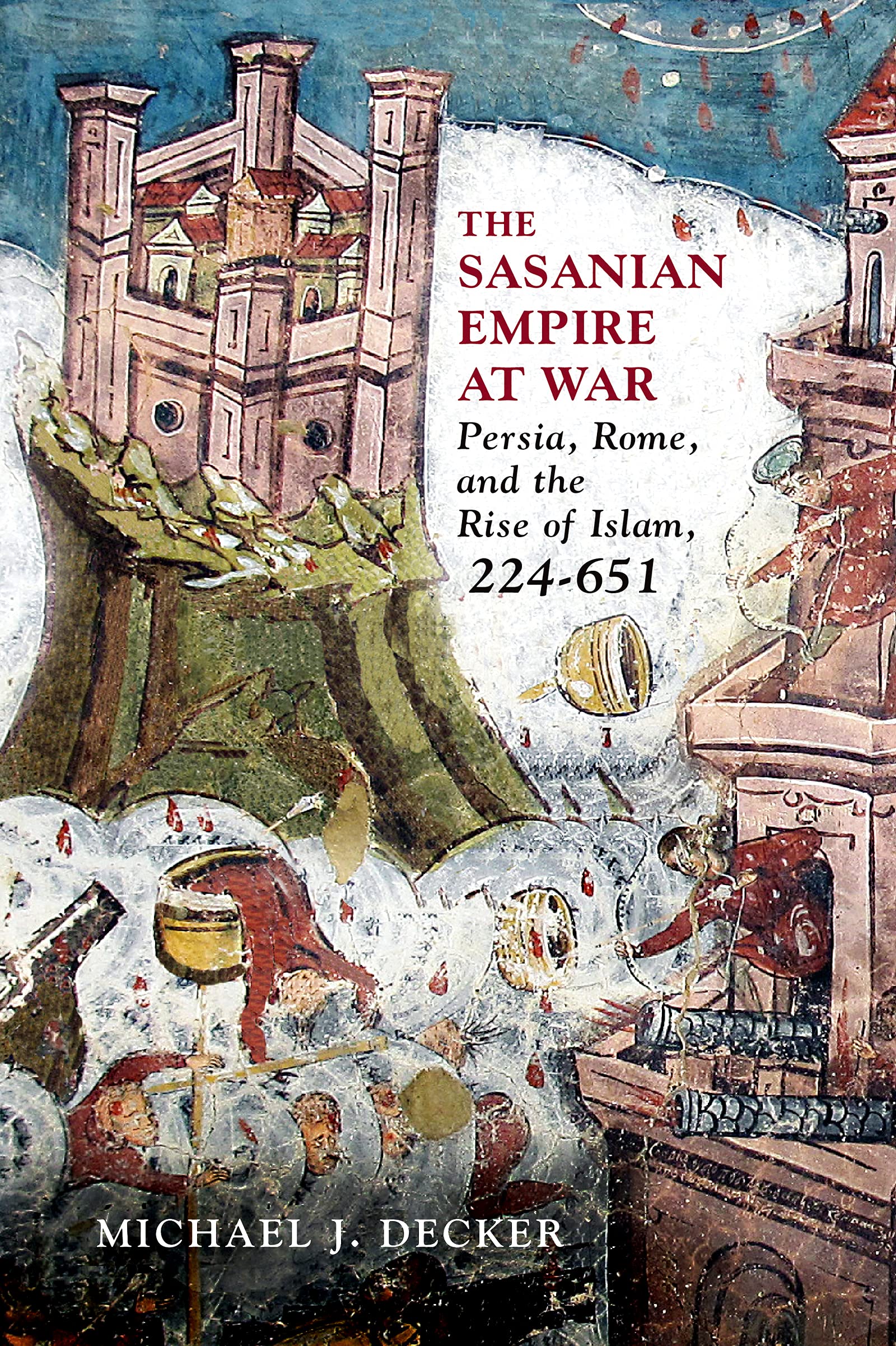 The Sasanian Empire at War: Persia, Rome, and the Rise of Islam, 224–651 (PDF/EPUB Version)