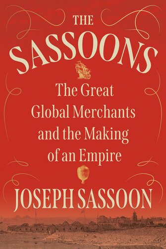 The Sassoons - The Great Global Merchants and the Making of an Empire (PDF/EPUB Version)