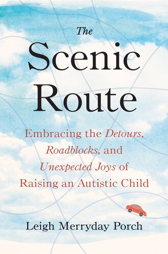 The Scenic Route: Embracing the Detours, Roadblocks, and Unexpected Joys of Raising an Autistic Child (PDF/EPUB Version)