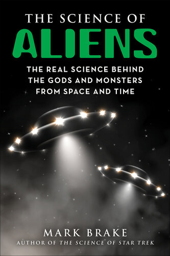 The Science of Aliens: The Real Science Behind the Gods and Monsters from Space and Time (PDF/EPUB Version)