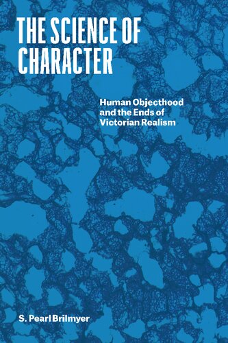 The Science of Character: Human Objecthood and the Ends of Victorian Realism (PDF/EPUB Version)