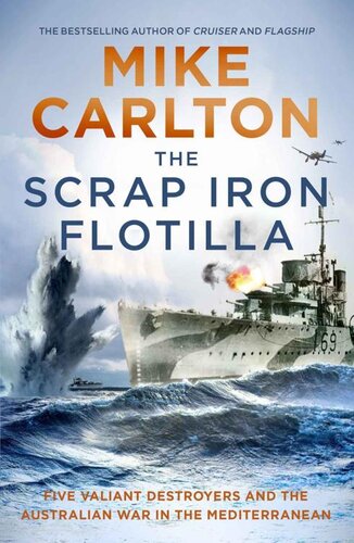 The Scrap Iron Flotilla: Five Valiant Destroyers and the Australian War in the Mediterranean (PDF/EPUB Version)
