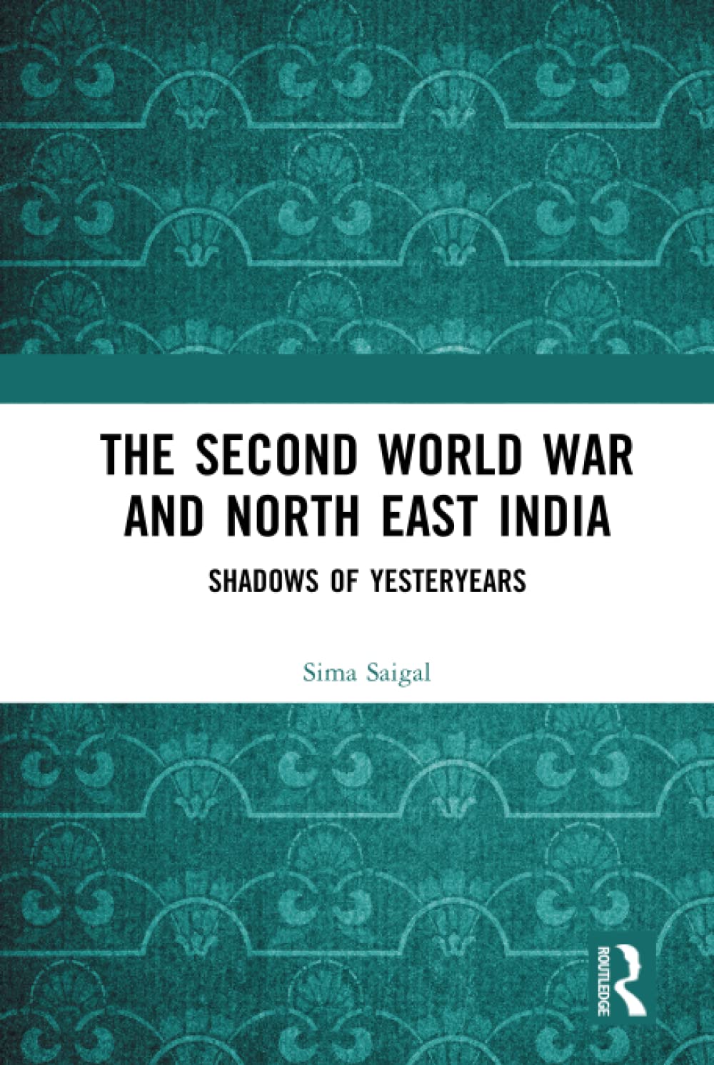 The Second World War and North East India: Shadows of Yesteryears (PDF/EPUB Version)