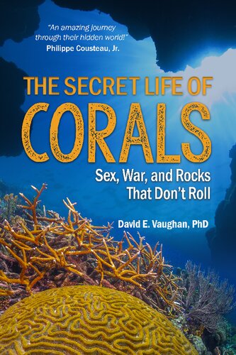 The Secret Life of Corals: Sex, War and Rocks that Don’t Roll (PDF/EPUB Version)