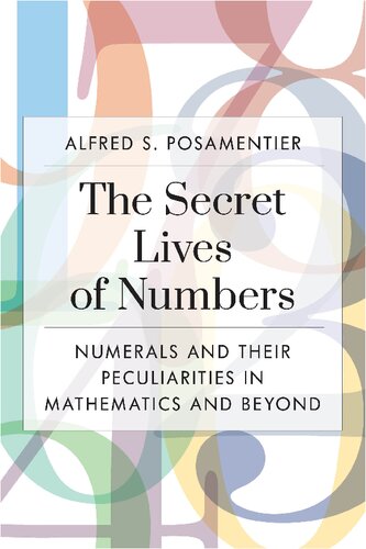 The Secret Lives of Numbers: Numerals and Their Peculiarities in Mathematics and Beyond (PDF/EPUB Version)