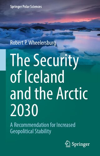 The Security of Iceland and the Arctic 2030: A Recommendation for Increased Geopolitical Stability (Springer Polar Sciences) (PDF/EPUB Version)