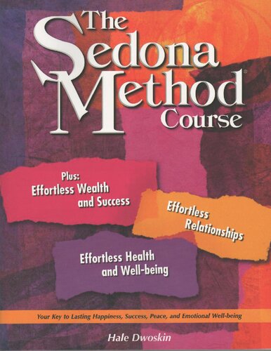 The Sedona Method Course Workbook - Letting go - Your key to lasting happiness, success, peace, and emotional well being - Effortless wealth and success, effortless relationships, effortless health and well being (PDF/EPUB Version)