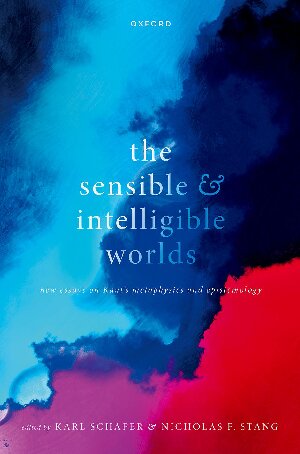 The Sensible and Intelligible Worlds: New Essays on Kant's Metaphysics and Epistemology (PDF/EPUB Version)