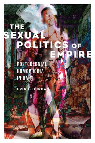 The Sexual Politics of Empire: Postcolonial Homophobia in Haiti (PDF/EPUB Version)