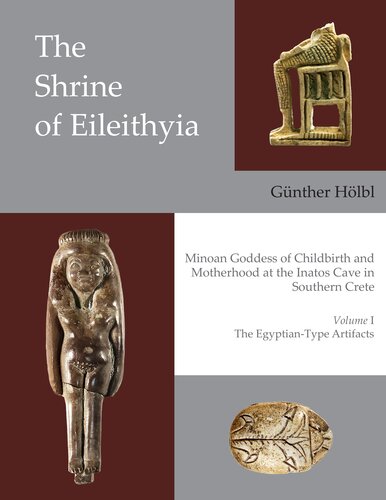 The Shrine of Eileithyia, Minoan Goddess of Childbirth and Motherhood, at the Inatos Cave in Southern Crete: Volume I: The Egyptian-Type Artifacts (PDF/EPUB Version)